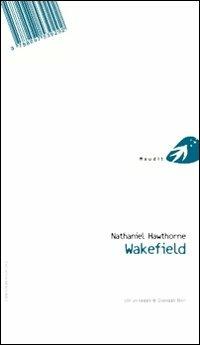 Wakefield. Testo inglese a fronte - Nathaniel Hawthorne - Libro Portaparole 2013, Maudit | Libraccio.it