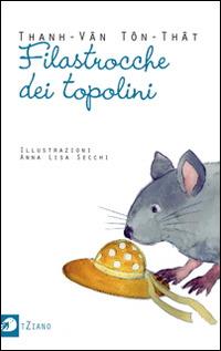 Filastrocche dei topolini - Thanh-Van Ton-That - Libro Portaparole 2014, tZiano | Libraccio.it