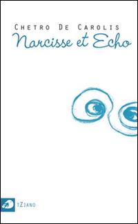 Narcisse et Écho - Antonio De Carolis - Libro Portaparole 2014, tZiano | Libraccio.it