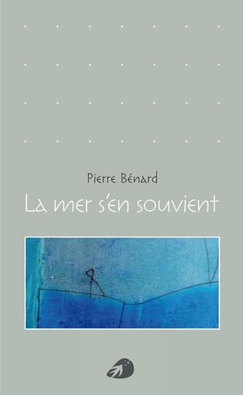La mer s'en souvient - Pierre Bénard - Libro Portaparole 2015, Poesia | Libraccio.it