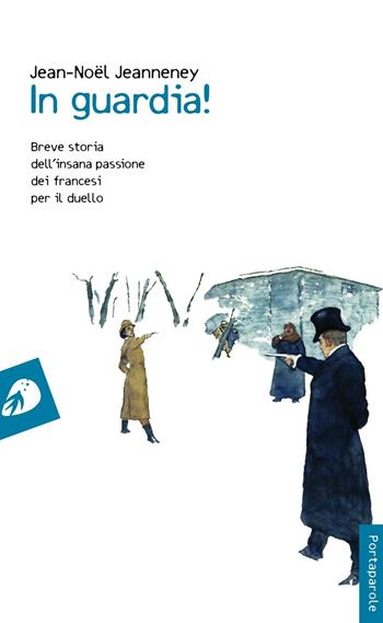 In guardia! Breve storia dell'insana passione dei francesi per il duello - Jean-Noël Jeanneney - Libro Portaparole 2016, I Venticinque | Libraccio.it