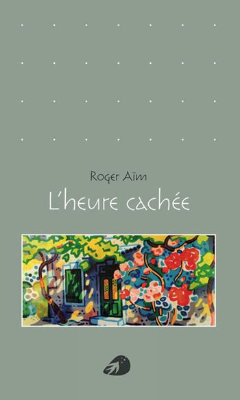 L'heure cachée - Roger Aïm - Libro Portaparole 2016, Poesia | Libraccio.it