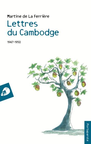 Lettres du Cambodge. 1947-1950 - Martine de La Ferrière - Libro Portaparole 2017, I Venticinque | Libraccio.it