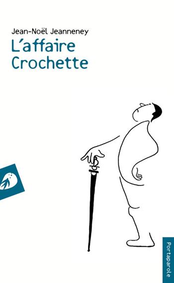 L'Affaire Crochette - Jean-Noël Jeanneney - Libro Portaparole 2017, I Venticinque | Libraccio.it