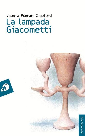 La lampada Giacometti - Valeria Puerari Crawford - Libro Portaparole 2017, I Venticinque | Libraccio.it