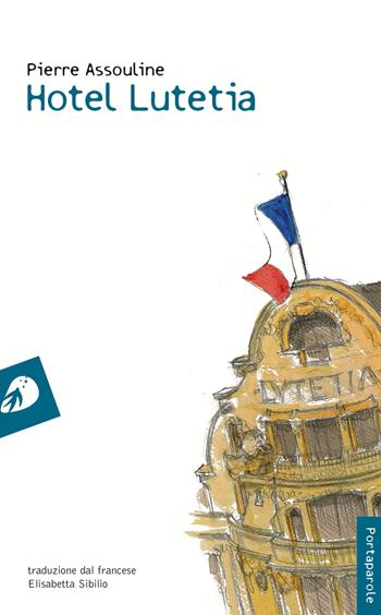 Hotel Lutetia - Pierre Assouline - Libro Portaparole 2017, I Venticinque | Libraccio.it
