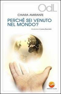 Perché sei venuto nel mondo? - Chiara Amirante - Libro Orizzonti di Luce 2013 | Libraccio.it