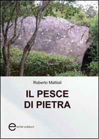 Il pesce di pietra - Roberto Mattioli - Libro Enter 2011, Pensieri e parole | Libraccio.it