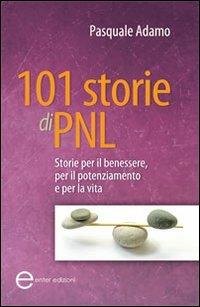101 storie di PNL. Storie per il benessere, per il potenziamento e per la vita - Pasquale Adamo - Libro Enter 2011 | Libraccio.it