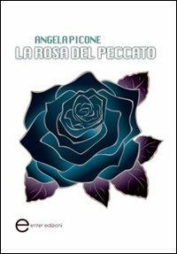 La rosa del peccato - Angela Picone - Libro Enter 2011, Fuori collana | Libraccio.it