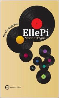 EllePi. Storie a 33 giri - Nicola Gaggelli - Libro Enter 2012, Fuori collana | Libraccio.it