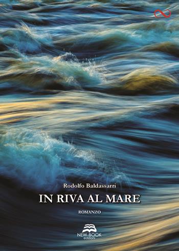 In riva al mare - Rodolfo Baldassarri - Libro New-Book 2017 | Libraccio.it