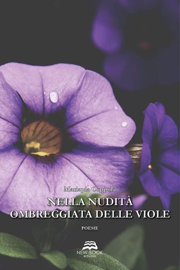 Nella nudità ombreggiata delle viole - Mariapia Coppola - Libro New-Book 2018 | Libraccio.it