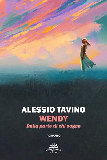 Wendy. Dalla parte di chi sogna - Alessio Tavino - Libro New-Book 2019 | Libraccio.it