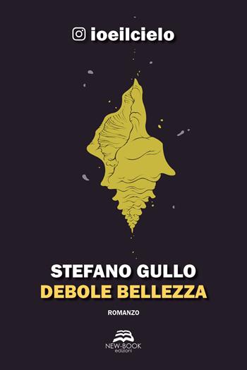 Debole bellezza - Stefano Gullo - Libro New-Book 2020 | Libraccio.it