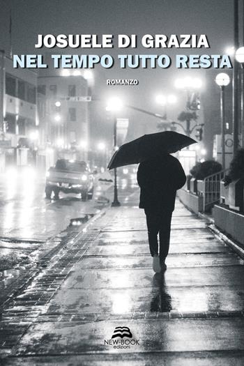 Nel tempo tutto resta - Josuele Di Grazia - Libro New-Book 2021, Narrativa | Libraccio.it