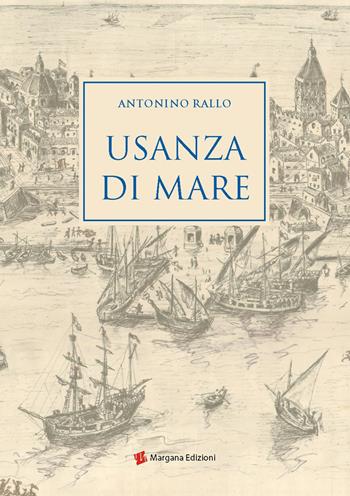 Usanza di mare - Antonino Rallo - Libro Margana Edizioni 2017 | Libraccio.it