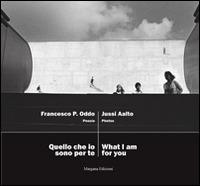 Quello che io sono per te. Ediz. italiana e inglese - Francesco P. Oddo, Jussi Aalto - Libro Margana Edizioni 2012 | Libraccio.it