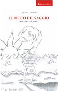 Il ricco e il saggio. Non tutto l'oro luccica - Daniela Dibitonto - Libro Margana Edizioni 2014 | Libraccio.it