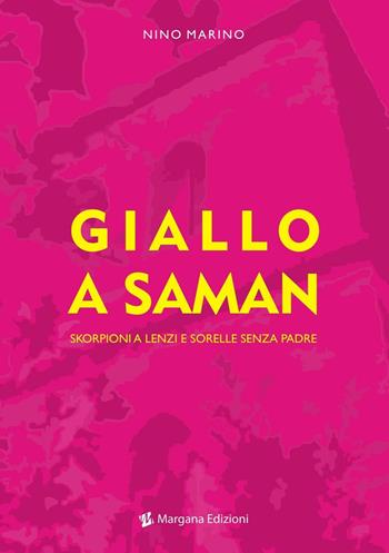 Giallo a Saman. Skorpioni a Lenzi e sorelle senza padre - Nino Marino - Libro Margana Edizioni 2016 | Libraccio.it