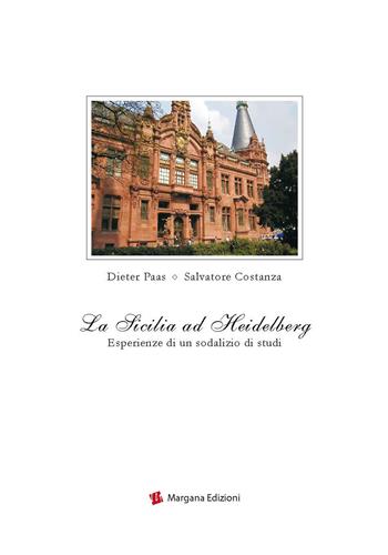 La Sicilia ad Heidelberg. Esperienze di un sodalizio di studi - Salvatore Costanza, Dieter Paas - Libro Margana Edizioni 2019 | Libraccio.it