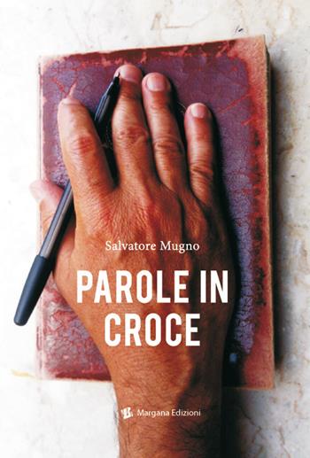 Parole in croce - Salvatore Mugno - Libro Margana Edizioni 2018 | Libraccio.it