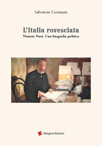 L'Italia rovesciata. Nunzio Nasi. Una biografia politica - Salvatore Costanza - Libro Margana Edizioni 2020 | Libraccio.it