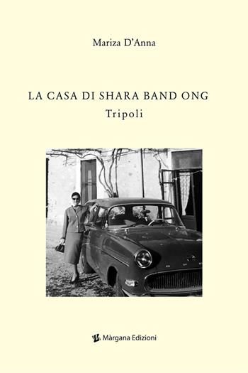 La casa di Shara Band Ong. Tripoli - Mariza D'Anna - Libro Margana Edizioni 2021 | Libraccio.it
