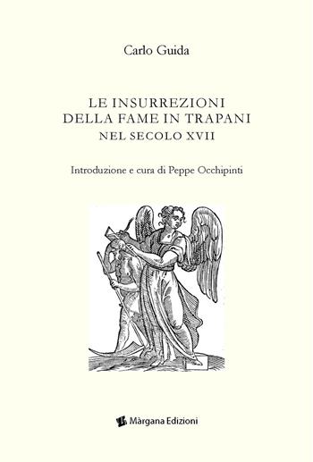 Le insurrezioni della fame in Trapani nel secolo XVII - Carlo Guida - Libro Margana Edizioni 2020 | Libraccio.it