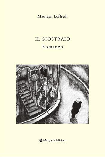 Il giostraio - Maureen Loffredi - Libro Margana Edizioni 2019 | Libraccio.it