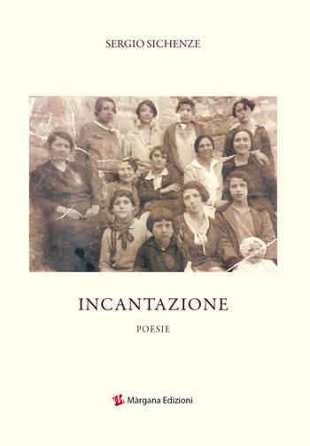 Incantazione - Sergio Sichenze - Libro Margana Edizioni 2020 | Libraccio.it