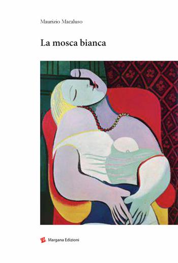 La mosca bianca - Maurizio Macaluso - Libro Margana Edizioni 2022 | Libraccio.it