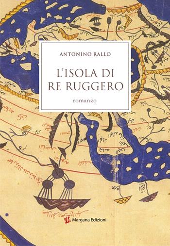 L' isola di re Ruggero - Antonino Rallo - Libro Margana Edizioni 2022 | Libraccio.it