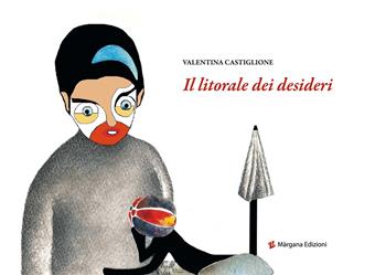 Il litorale dei desideri - Valentina Castiglione - Libro Margana Edizioni 2021 | Libraccio.it