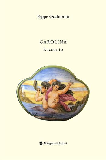 Carolina - Peppe Occhipinti - Libro Margana Edizioni 2021 | Libraccio.it