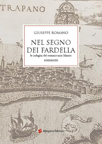 Nel segno dei Fardella. Le indagini del commissario Manzo - Giuseppe Romano - Libro Margana Edizioni 2026 | Libraccio.it