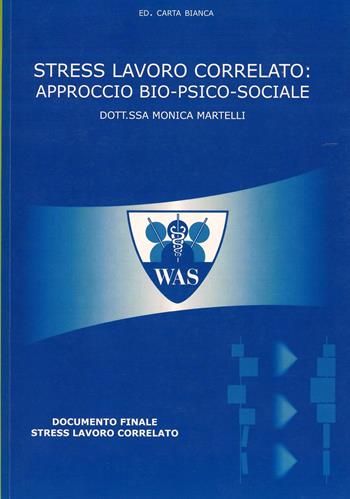 Stress lavoro correlato: approccio bio-psico-sociale - Monica Martelli - Libro Carta Bianca (Faenza) 2011 | Libraccio.it