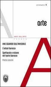 Uno sguardo sull'invisibile. L'estatsi barocca spettacolo e visione nel teatro barocco