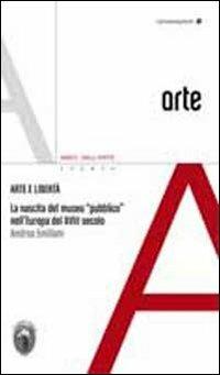 Arte e libertà. La nascita del museo pubblico nell'Europa del XVIII sec. - Andrea Emiliani - Libro Carta Bianca (Faenza) 2016, Arte. Conversazioni | Libraccio.it