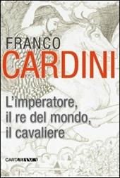 L'imperatore, il re del mondo, il cavaliere