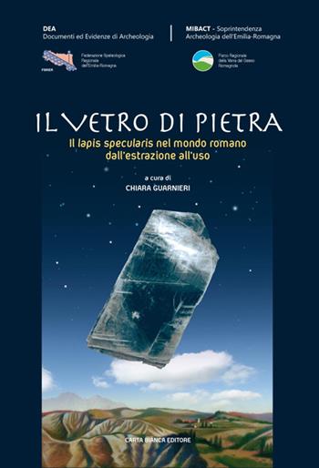 Il vetro di pietra. Il lapis specularis nel mondo romano dall'estrazione all'uso  - Libro Carta Bianca (Faenza) 2015 | Libraccio.it