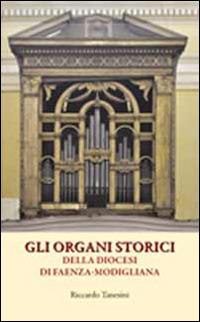 Gli organi storici della diocesi di Faenza-Modigliana - Riccardo Tanesini - Libro Carta Bianca (Faenza) 2014 | Libraccio.it