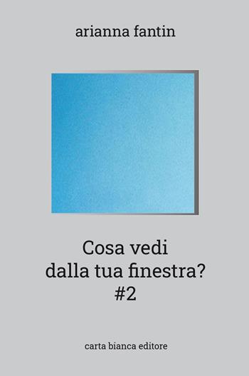 Cosa vedi dalla tua finestra? #2 - Arianna Fantin - Libro Carta Bianca (Faenza) 2021 | Libraccio.it