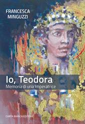 Io, Teodora. Memoria di una imperatrice