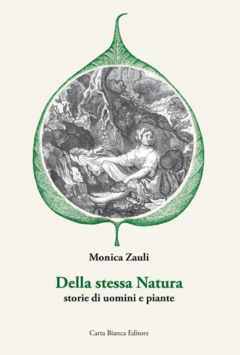 Della stessa natura. Storie di uomini e piante - Monica Zauli - Libro Carta Bianca (Faenza) 2024 | Libraccio.it