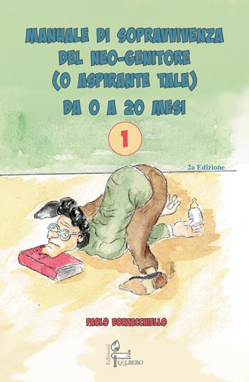 Manuale di sopravvivenza del neo-genitore o aspirante tale (da 0 a 20 mesi) - Paolo Borzacchiello - Libro Lalbero Edizioni 2021 | Libraccio.it