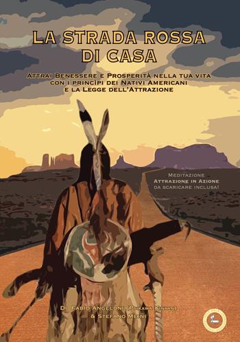 La strada rossa di casa. Attrai benessere e prosperità nella tua vita con i princìpi dei Nativi Americani e la Legge dell’Attrazione. Con File audio per il download - Fabio Angeloni, Stefano Meini - Libro Lalbero Edizioni 2022 | Libraccio.it