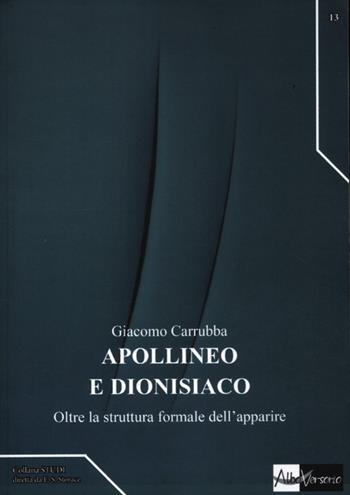 Apollineo e dionisiaco. Oltre la struttura formale dell'apparire - Giacomo Carrubba - Libro AlboVersorio 2012, Studi | Libraccio.it