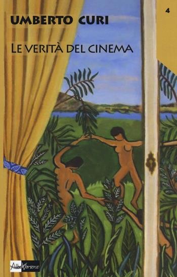 Le verità del cinema - Umberto Curi - Libro AlboVersorio 2012, I mille volti della verità | Libraccio.it