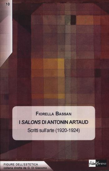 I Salons di Antonin Artaud. Scritti sull'arte (1920-1924) - Fiorella Bassan - Libro AlboVersorio 2013, Figure dell'estetica | Libraccio.it